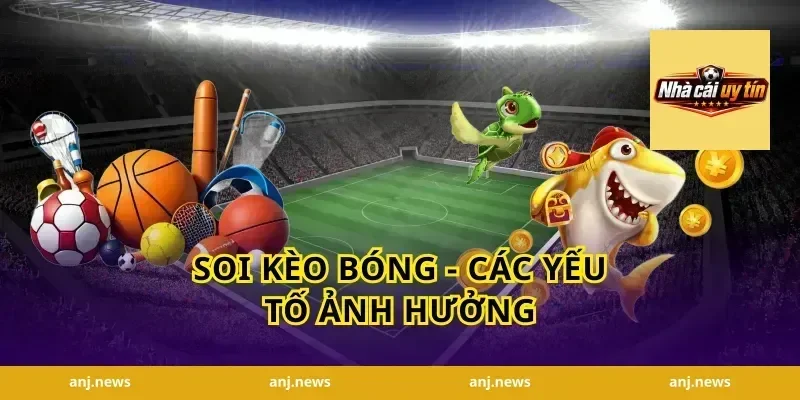 Soi Kèo Bóng - Các Yếu Tố Ảnh Hưởng
