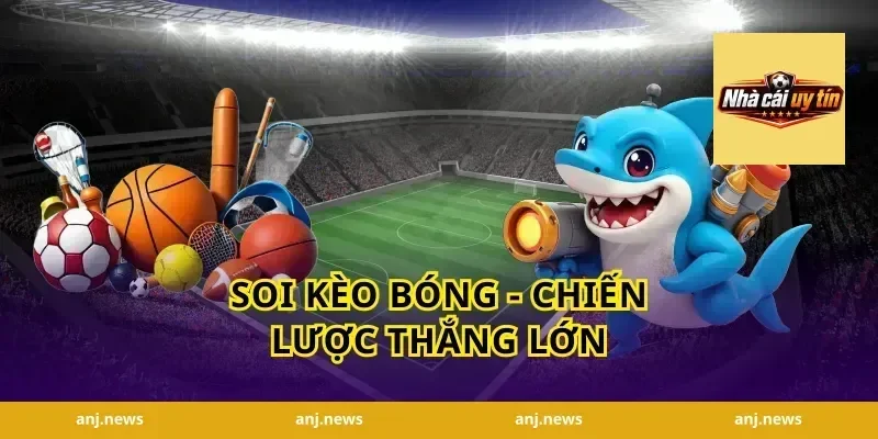 Soi Kèo Bóng - Chiến Lược Thắng Lớn