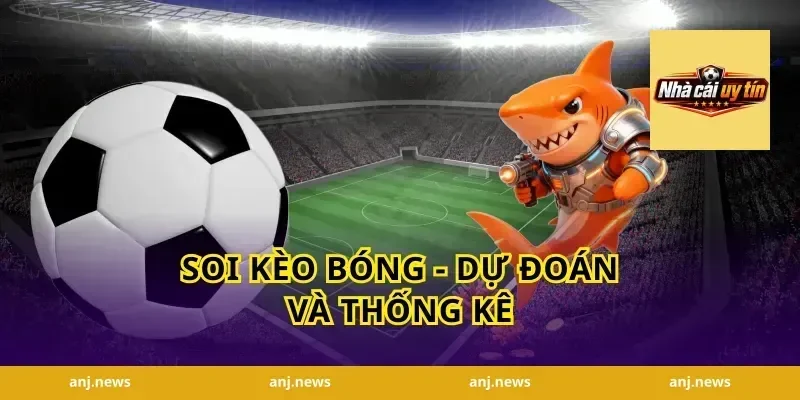 Soi Kèo Bóng - Dự Đoán Và Thống Kê