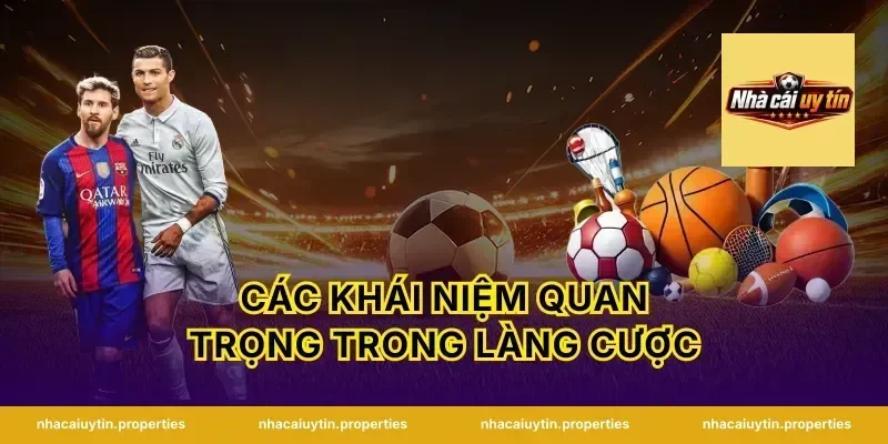 Các Khái Niệm Quan Trọng Trong Làng Cược