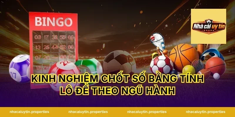 Kinh nghiệm chốt số bằng tính lô đề theo ngũ hành