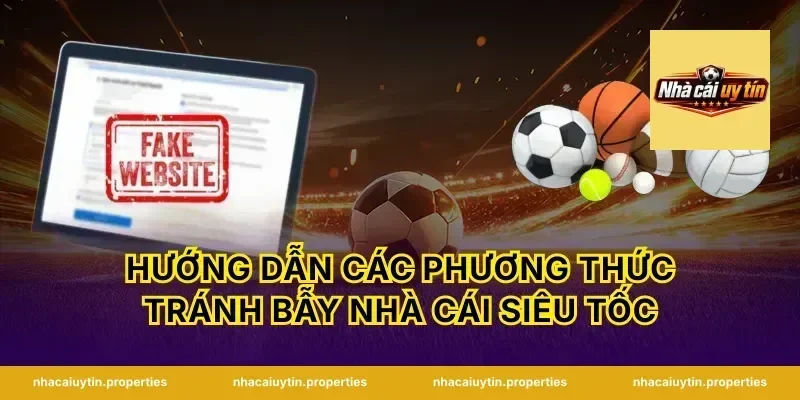 Hướng dẫn các phương thức tránh bẫy nhà cái siêu tốc