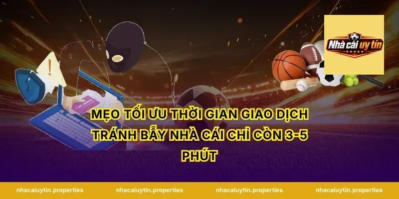 Mẹo tối ưu thời gian giao dịch tránh bẫy nhà cái chỉ còn 3-5 phút