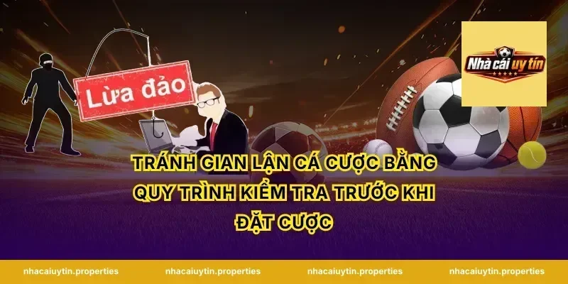 tránh gian lận cá cược bằng quy trình kiểm tra trước khi đặt cược