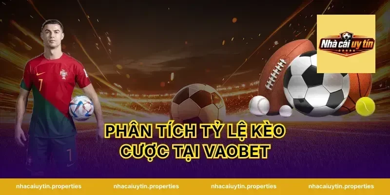 Phân tích tỷ lệ kèo cược tại Vaobet
