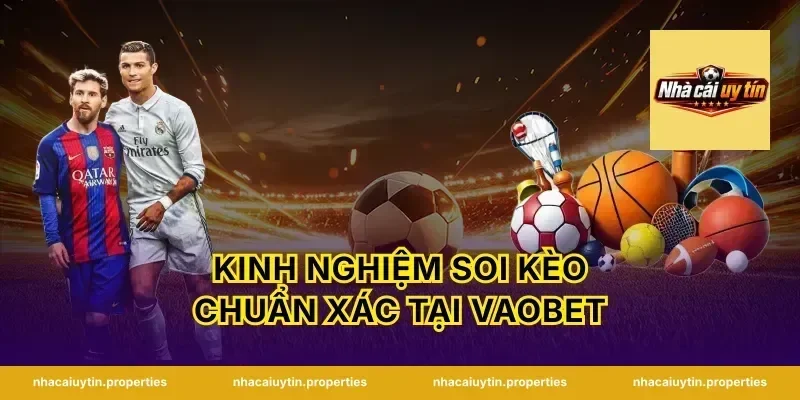 Kinh nghiệm soi kèo chuẩn xác tại Vaobet